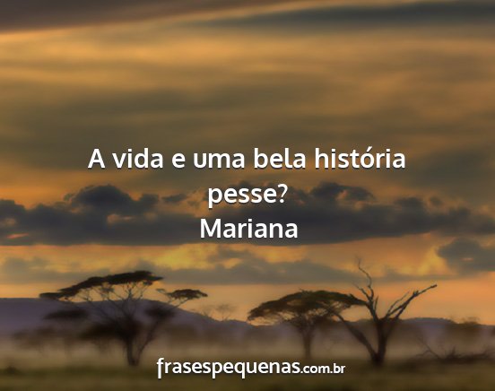 Mariana - A vida e uma bela história pesse?...