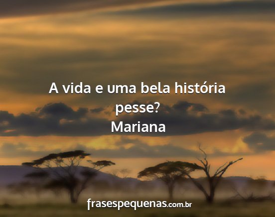 Mariana - A vida e uma bela história pesse?...