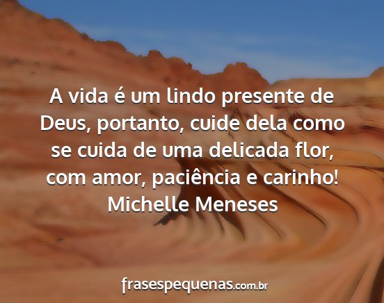 Michelle Meneses - A vida é um lindo presente de Deus, portanto,...