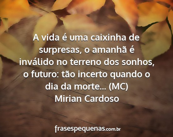 Mirian Cardoso - A vida é uma caixinha de surpresas, o amanhã é...