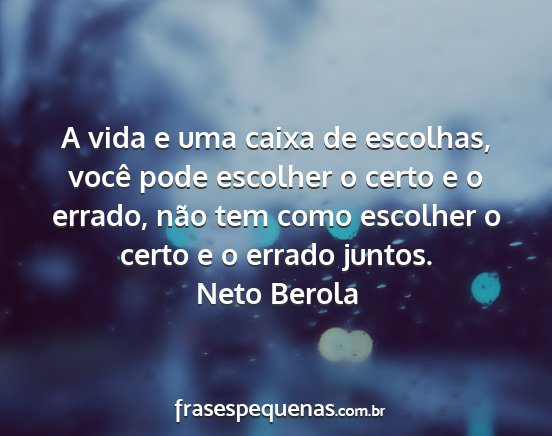 Neto Berola - A vida e uma caixa de escolhas, você pode...