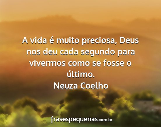 Neuza Coelho - A vida é muito preciosa, Deus nos deu cada...