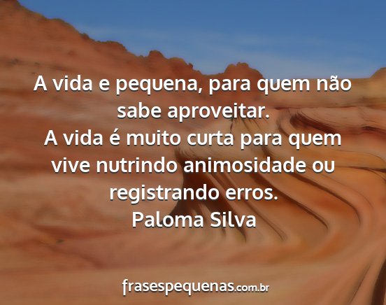 Paloma Silva - A vida e pequena, para quem não sabe aproveitar....