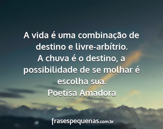 Poetisa Amadora - A vida é uma combinação de destino e...