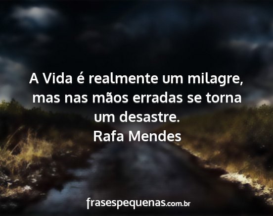 Rafa Mendes - A Vida é realmente um milagre, mas nas mãos...