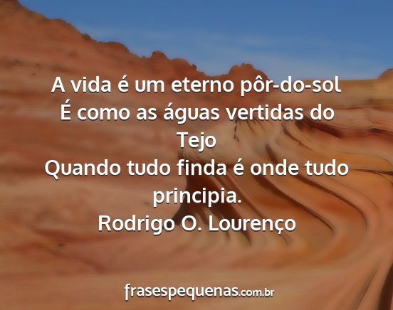Rodrigo O. Lourenço - A vida é um eterno pôr-do-sol É como as águas...