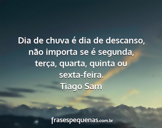 Tiago Sam - Dia de chuva é dia de descanso, não importa se...