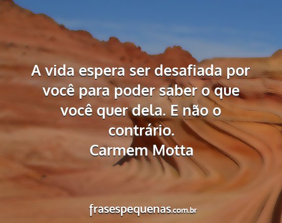 Carmem Motta - A vida espera ser desafiada por você para poder...