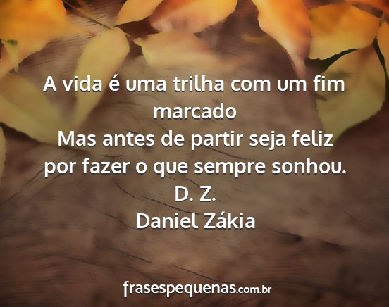 Daniel Zákia - A vida é uma trilha com um fim marcado Mas antes...