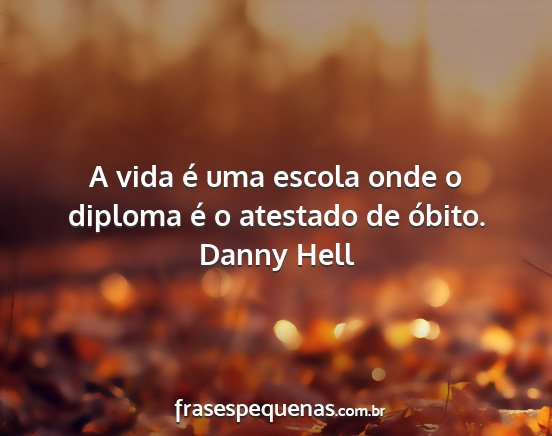 Danny Hell - A vida é uma escola onde o diploma é o atestado...