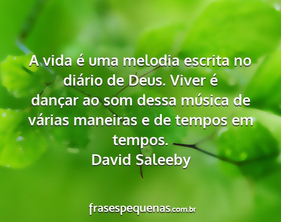 David Saleeby - A vida é uma melodia escrita no diário de Deus....