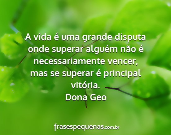 Dona Geo - A vida é uma grande disputa onde superar alguém...