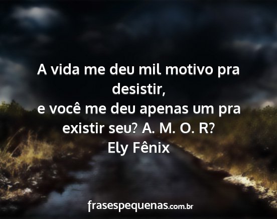 Ely Fênix - A vida me deu mil motivo pra desistir, e você me...