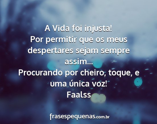 Faalss - A Vida foi injusta! Por permitir que os meus...