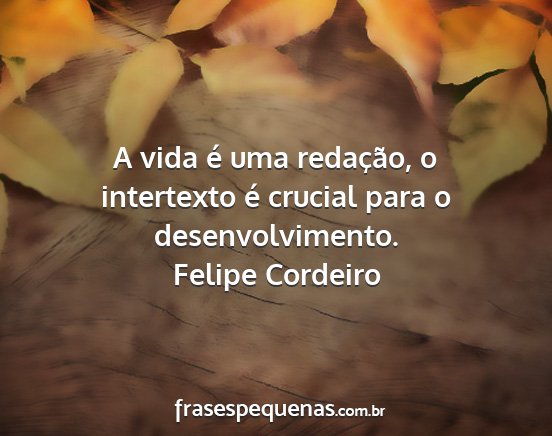 Felipe Cordeiro - A vida é uma redação, o intertexto é crucial...