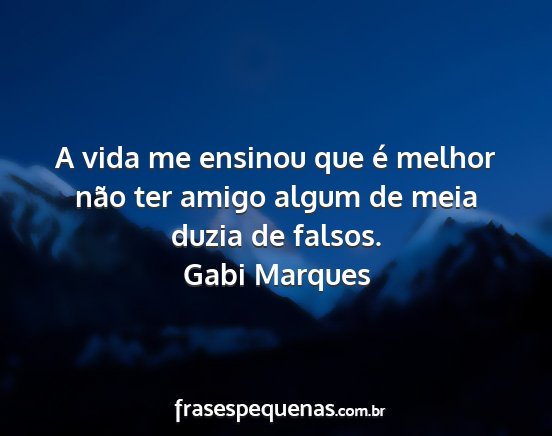 Gabi Marques - A vida me ensinou que é melhor não ter amigo...