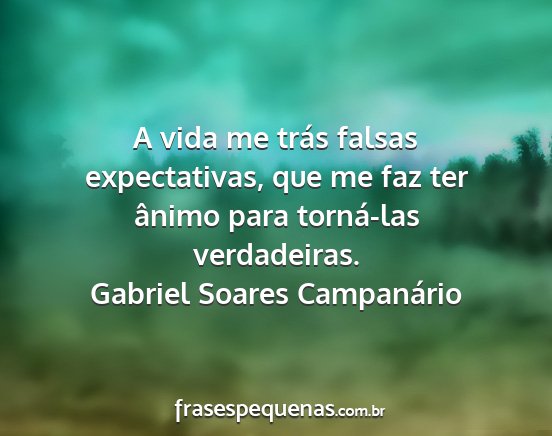 Gabriel Soares Campanário - A vida me trás falsas expectativas, que me faz...