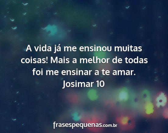 Josimar 10 - A vida já me ensinou muitas coisas! Mais a...