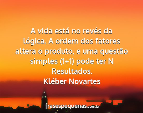 Kléber Novartes - A vida está no revés da lógica. A ordem dos...