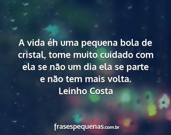 Leinho Costa - A vida éh uma pequena bola de cristal, tome...