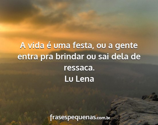 Lu Lena - A vida é uma festa, ou a gente entra pra brindar...