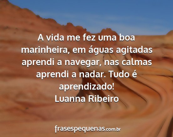 Luanna Ribeiro - A vida me fez uma boa marinheira, em águas...