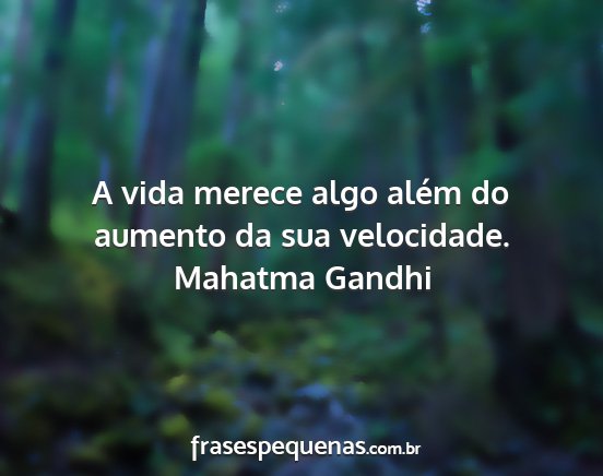 Mahatma Gandhi - A vida merece algo além do aumento da sua...