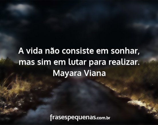Mayara Viana - A vida não consiste em sonhar, mas sim em lutar...