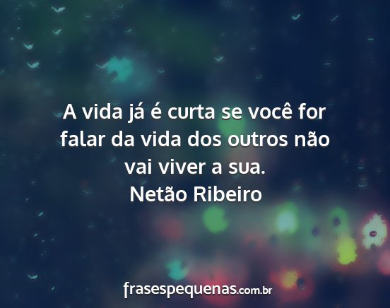 Netão Ribeiro - A vida já é curta se você for falar da vida...