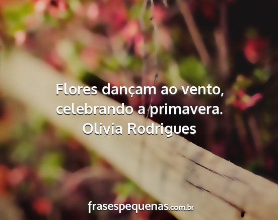 Olivia Rodrigues - Flores dançam ao vento, celebrando a primavera....