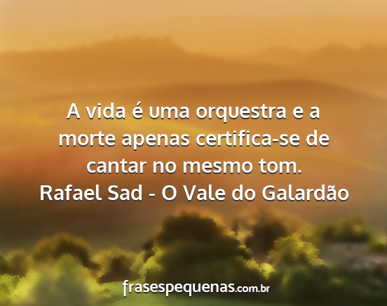 Rafael Sad - O Vale do Galardão - A vida é uma orquestra e a morte apenas...