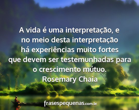 Rosemary Chaia - A vida é uma interpretação, e no meio desta...