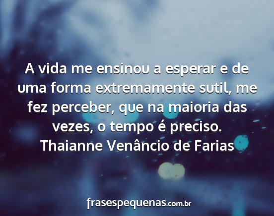 Thaianne Venâncio de Farias - A vida me ensinou a esperar e de uma forma...