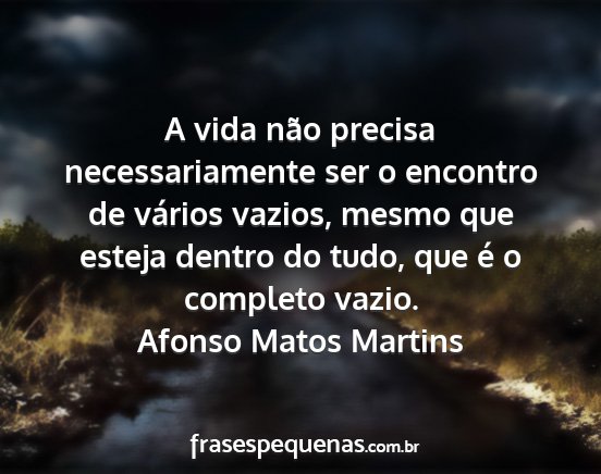 Afonso Matos Martins - A vida não precisa necessariamente ser o...