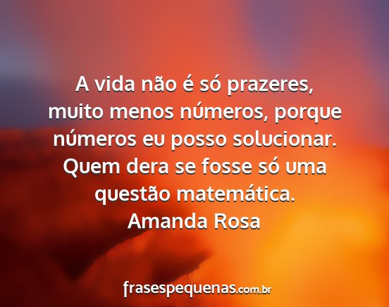 Amanda Rosa - A vida não é só prazeres, muito menos...