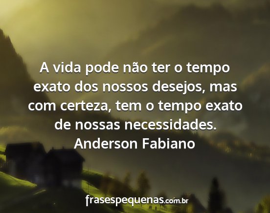 Anderson Fabiano - A vida pode não ter o tempo exato dos nossos...