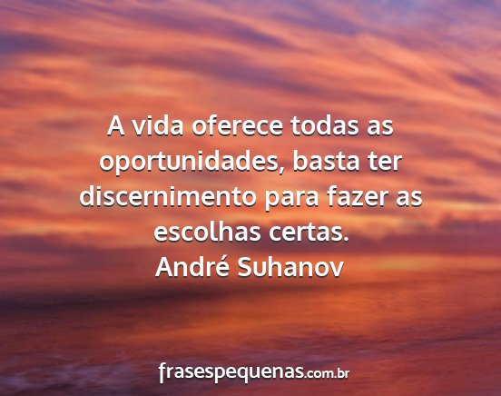 André Suhanov - A vida oferece todas as oportunidades, basta ter...