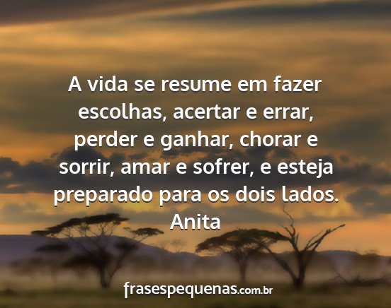 Anita - A vida se resume em fazer escolhas, acertar e...