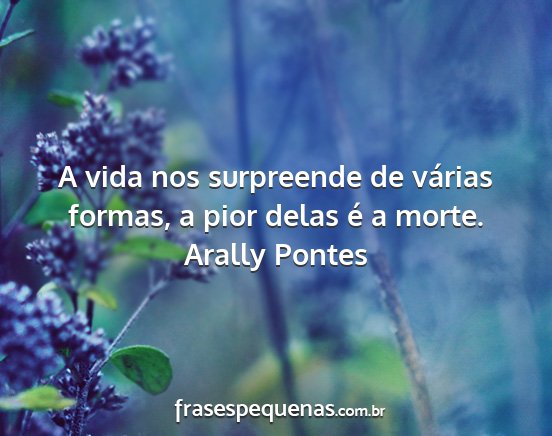 Arally Pontes - A vida nos surpreende de várias formas, a pior...