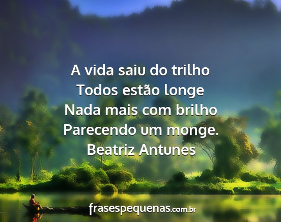 Beatriz Antunes - A vida saiu do trilho Todos estão longe Nada...