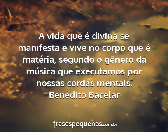 Benedito Bacelar - A vida que é divina se manifesta e vive no corpo...