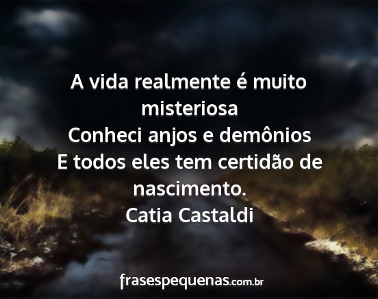Catia Castaldi - A vida realmente é muito misteriosa Conheci...