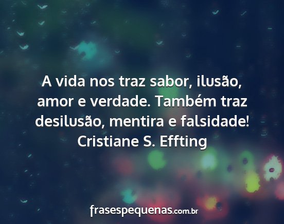 Cristiane S. Effting - A vida nos traz sabor, ilusão, amor e verdade....