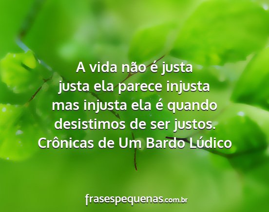 Crônicas de Um Bardo Lúdico - A vida não é justa justa ela parece injusta mas...