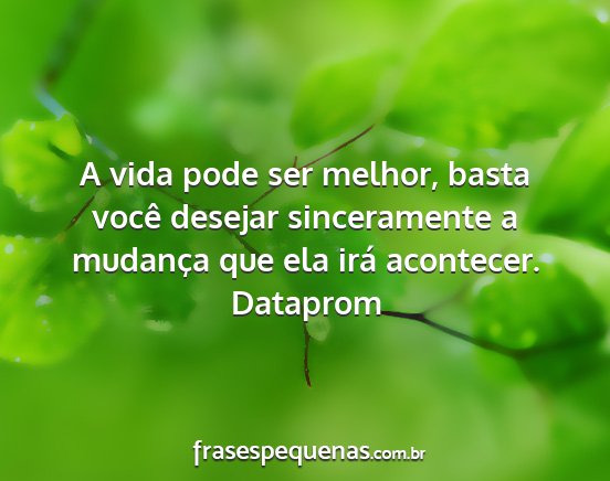 Dataprom - A vida pode ser melhor, basta você desejar...