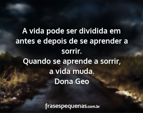 Dona Geo - A vida pode ser dividida em antes e depois de se...