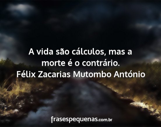 Félix Zacarias Mutombo António - A vida são cálculos, mas a morte é o...