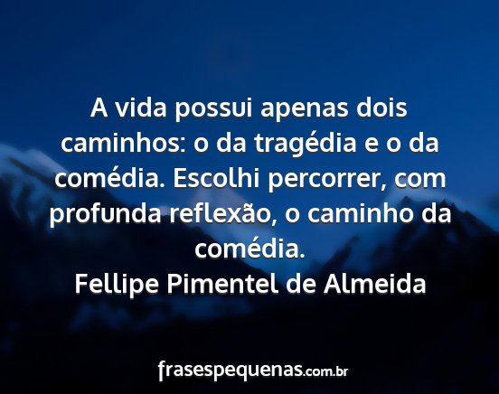 Fellipe Pimentel de Almeida - A vida possui apenas dois caminhos: o da...