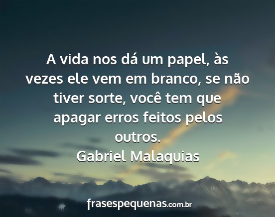 Gabriel Malaquias - A vida nos dá um papel, às vezes ele vem em...