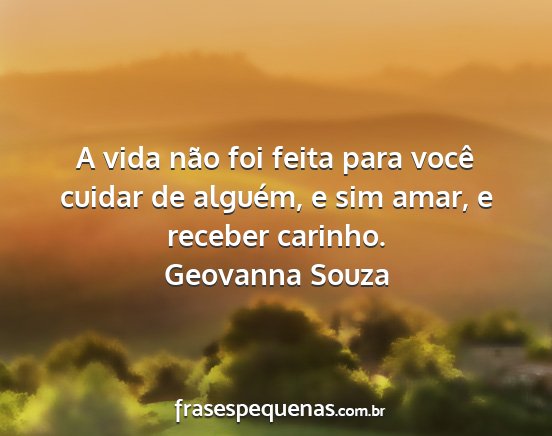Geovanna Souza - A vida não foi feita para você cuidar de...